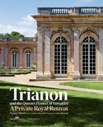 Trianon and the Queen's Hamlet at Versailles: A Private Royal Retreat