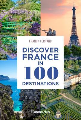 Discover France in 100 Destinations - Franck Ferrand - cover