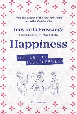 Happiness: The Art of Togetherness - Ines de la Fressange,Sophie Gatchet,Olga Sekulic - cover