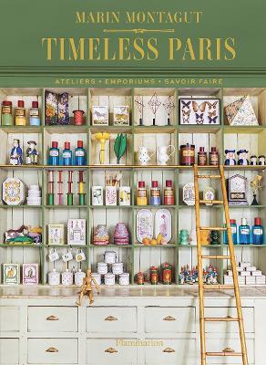 Timeless Paris: Ateliers * Emporiums * Savoir Faire - Marin Montagut - cover