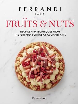 Fruits and Nuts: Recipes and Techniques from the Ferrandi School of Culinary Arts - FERRANDI Paris - cover