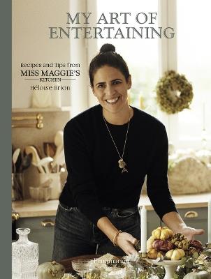 My Art of Entertaining: Recipes and Tips from Miss Maggie's Kitchen - Heloise Brion - cover