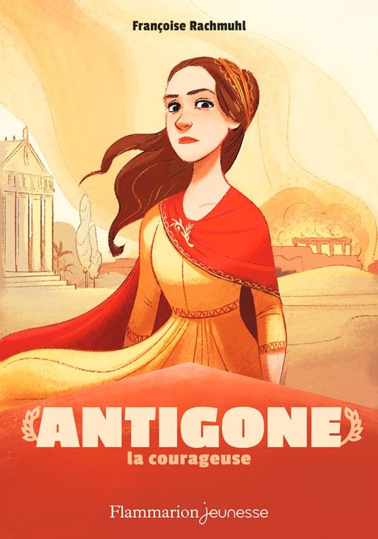 Mythologie - Antigone la courageuse - Rachmuhl Françoise,Cécile Carre - ebook
