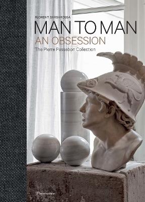 Man to Man: An Obsession, The Pierre Passebon Collection - Pierre Passebon,Florent Barbarossa - cover