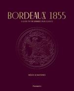 Bordeaux 1855: A Guide to the Grands Crus Classés, Médoc & Sauternes