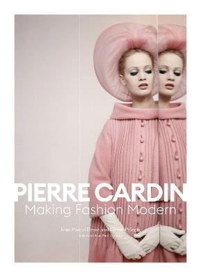 Pierre Cardin: Making Fashion Modern - Jean-Pascal Hesse,Pierre Pelegry - cover