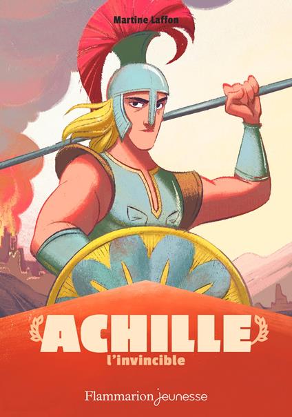 Mythologie - Achille l'invincible - Martine Laffon,Isabelle Carre - ebook