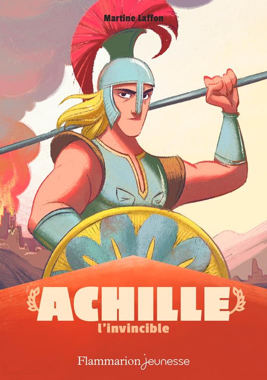 Mythologie - Achille l'invincible - Martine Laffon,Isabelle Carre - ebook
