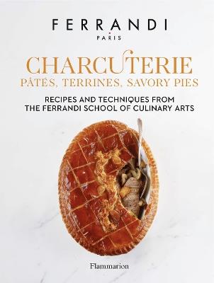 Charcuterie: Pâtés, Terrines, Savory Pies: Recipes and Techniques from the Ferrandi School of Culinary Arts - FERRANDI Paris - cover