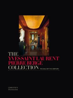 The Yves Saint Laurent Pierre Bergé Collection: The Sale of the Century - cover