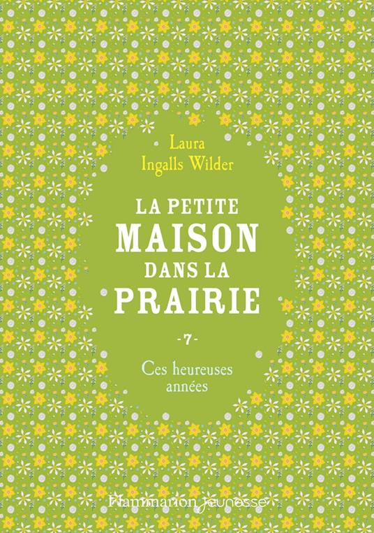 La petite maison dans la prairie (Tome 7) - Ces heureuses années - Laura Ingalls Wilder,Anaïs Massini - ebook
