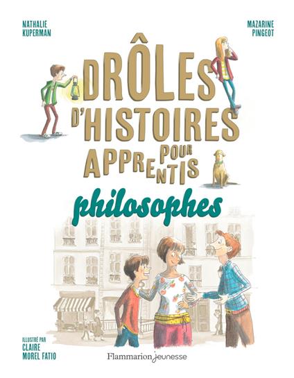 Drôles d'histoires pour apprentis philosophes - Nathalie Kuperman,Mazarine Pingeot,Claire Morel-Fatio - ebook