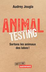 Animal Testing. Sortons les animaux des labos !