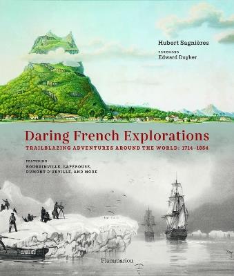 Daring French Explorations: Trailblazing Adventures around the World: 1714-1854, Featuring Bougainville, Lapérouse, Dumont d’Urville, and more - Hubert Sagnières - cover