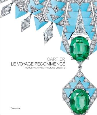 Cartier: Le Voyage Recommencé: High Jewelry and Precious Objects - François Chaille,Hélène Kelmachter - cover