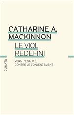 Le Viol redéfini. Vers l’égalité, contre le consentement