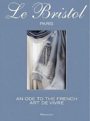 Le Bristol Paris: An Ode to the French Art de Vivre - Laure Verchère - cover
