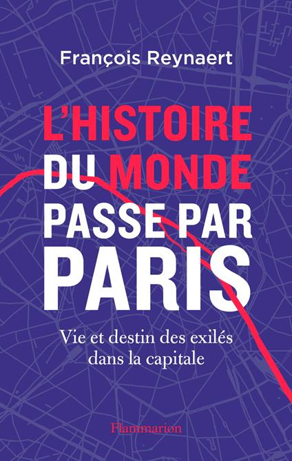 L'histoire du Monde passe par Paris. Vie et destin des exilés dans la capitale