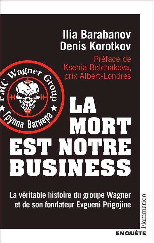 La mort est notre business. La véritable histoire du groupe Wagner et de son fondateur Evgueni Prigojine