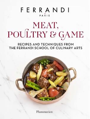 Meat, Poultry & Game: Recipes and Techniques from the Ferrandi School of Culinary Arts - FERRANDI Paris - cover