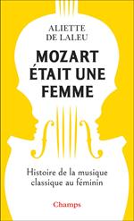 Mozart était une femme. Histoire de la musique classique au féminin