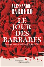 Le Jour des barbares. Rome est morte à Andrinople le 3 août 378