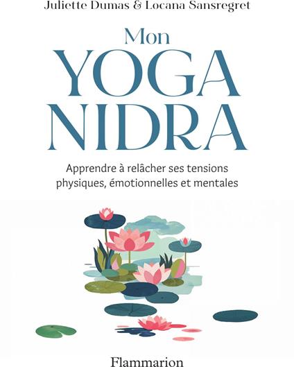 Mon Yoga Nidra. Apprendre à relâcher ses tensions physiques, émotionnelles et mentales