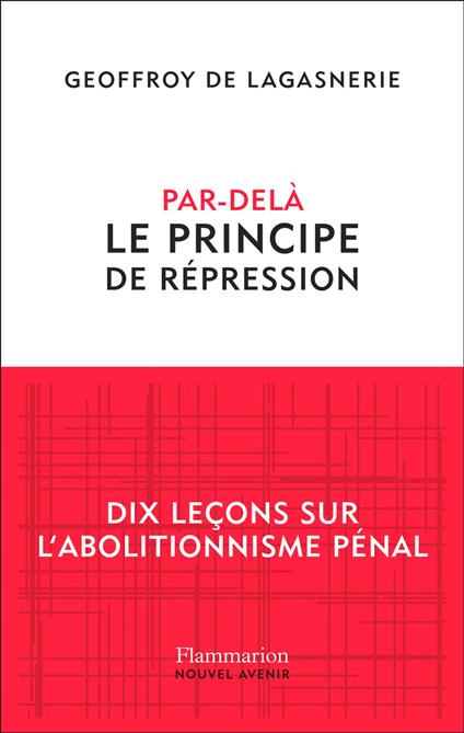 Par-delà le principe de répression: Dix leçons sur l'abolitionnisme pénal