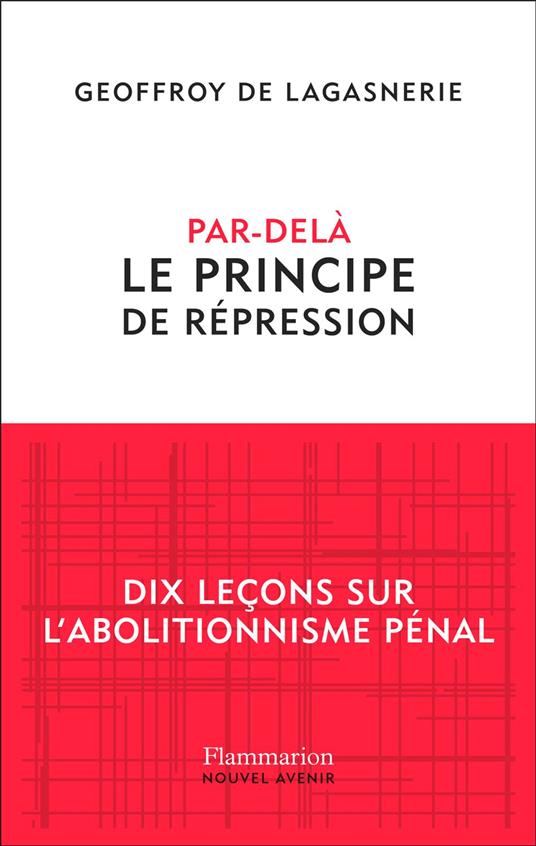 Par-delà le principe de répression: Dix leçons sur l'abolitionnisme pénal