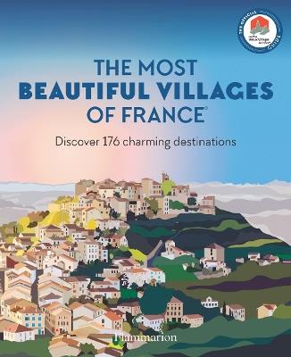 The Most Beautiful Villages of France: Discover 176 Charming Destinations - Les Plus Beaux Villages de France - cover