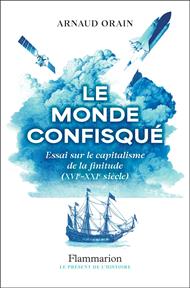 Le monde confisqué. Essai sur le capitalisme de la finitude (XVI? - XXI? siècle)