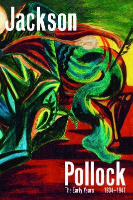 Jackson Pollock: The Early Years: 1934-1947 - cover