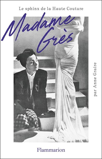 Madame Grès. Le sphinx de la haute couture