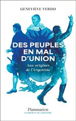Des peuples en mal d'union. Aux origines de l'Argentine