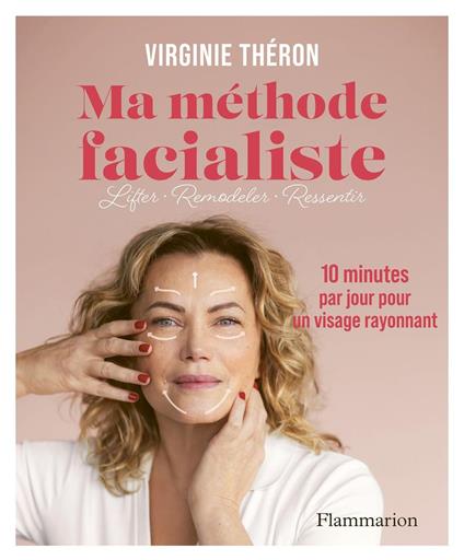 Ma méthode facialiste - 10 minutes par jour pour un visage rayonnant