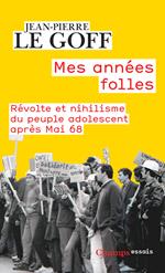 Mes années folles. Révolte et nihilisme du peuple adolescent après Mai 68