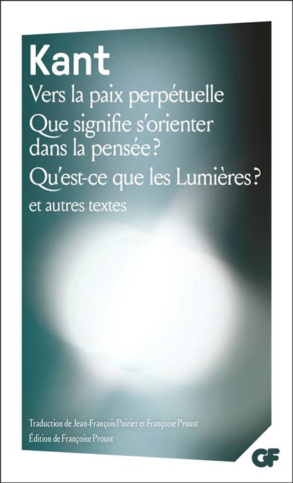 Vers la paix perpétuelle – Que signifie s'orienter dans la pensée ? – Qu'est-ce que les Lumières ? et autres textes