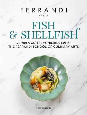 Fish and Shellfish: Recipes and Techniques from the Ferrandi School of Culinary Arts - cover