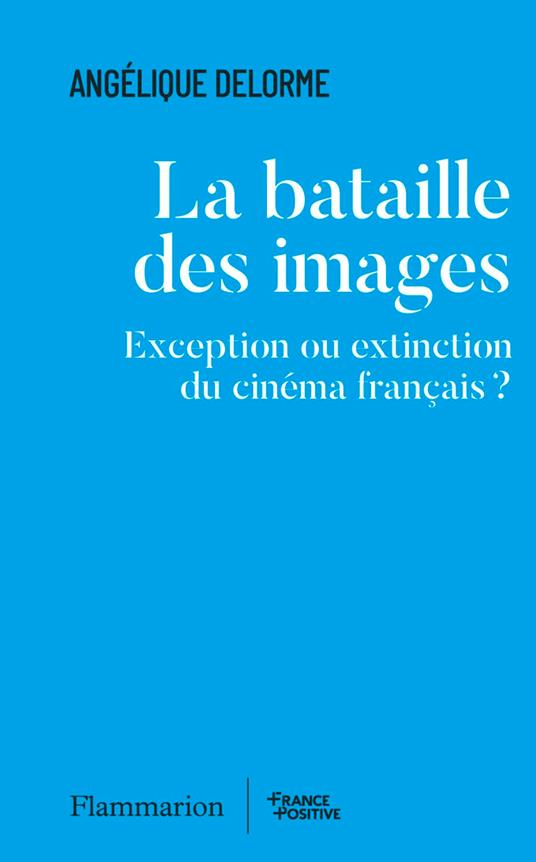 La bataille des images. Exception ou extinction du cinéma français ?