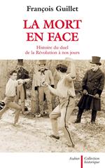 La mort en face. Histoire du duel en France de la Révolution à nos jours