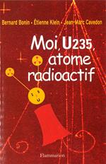 Moi U235, atome radioactif