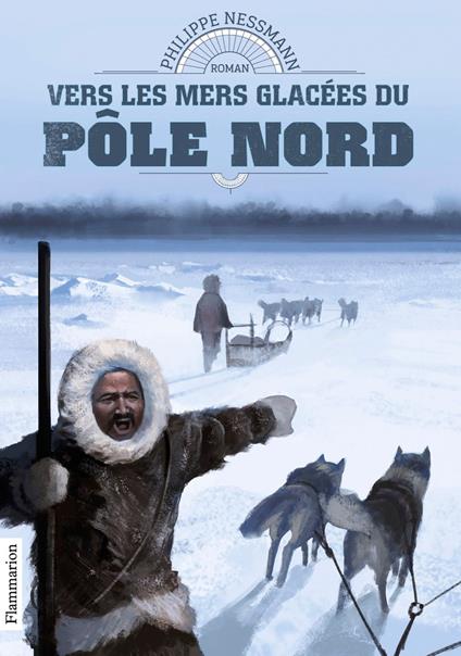 Vers les mers glacées du Pôle Nord - Philippe Nessmann - ebook