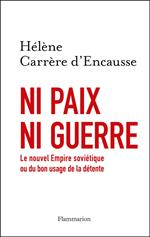 Ni paix ni guerre. Le nouvel Empire soviétique ou du bon usage de la détente