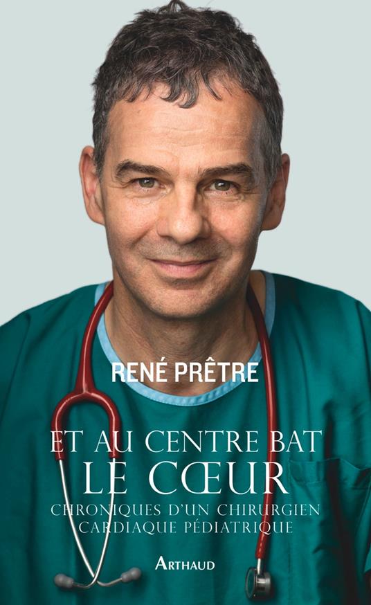 Et au centre bat le cœur. Chroniques d'un chirurgien cardiaque pédiatrique