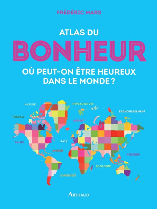 Atlas du bonheur. Où peut-on être heureux dans le monde ?