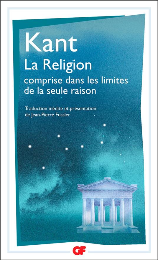 La Religion comprise dans les limites de la seule raison