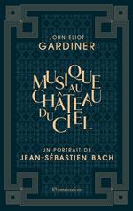 Musique au château du ciel - Un portrait de Jean-Sébastien Bach