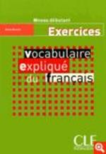 Vocabulaire explique du francais: Cahier d'exercices debutant