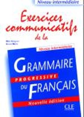 Grammaire progressive du francais: Exercices communicatifs intermediaire - cover