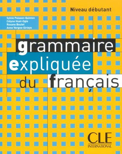 Grammaire expliquee du francais: Livre 1 - Roxane Boulet,Anne Vergne-Sirieys,Sylvie Poisson-Quinton - cover